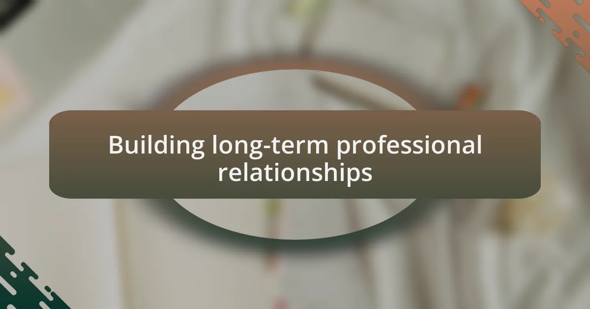 Building long-term professional relationships