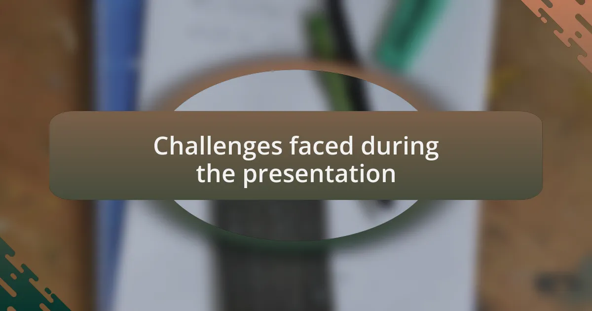 Challenges faced during the presentation