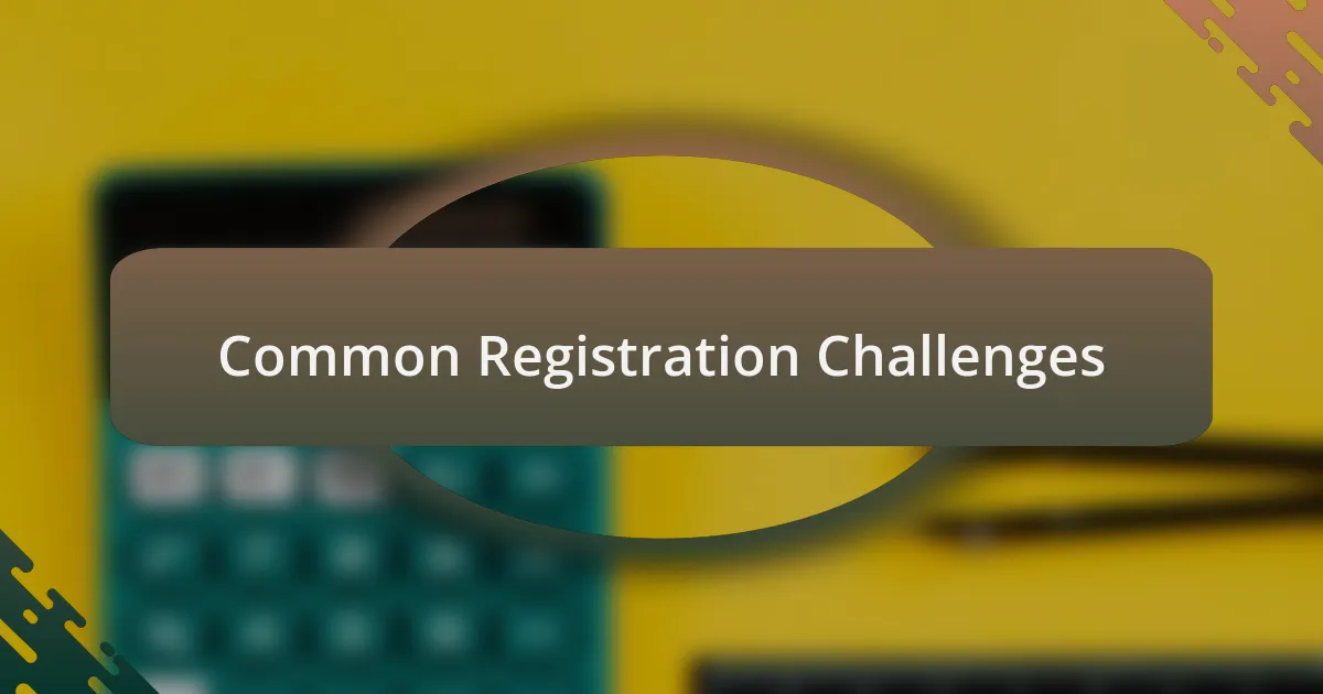 Common Registration Challenges