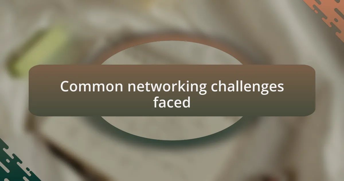 Common networking challenges faced