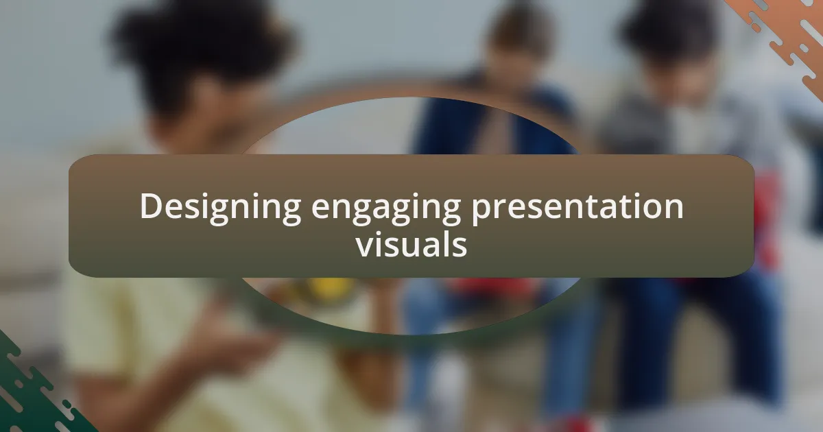 Designing engaging presentation visuals