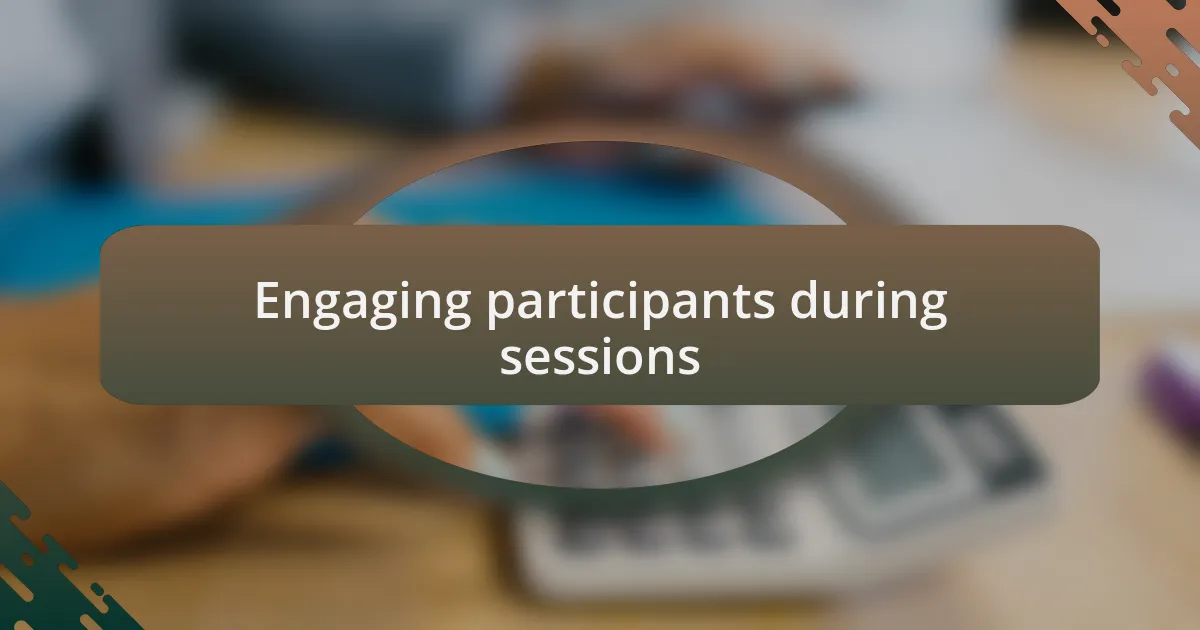 Engaging participants during sessions