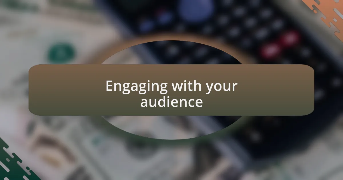 Engaging with your audience