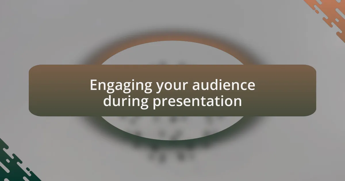 Engaging your audience during presentation