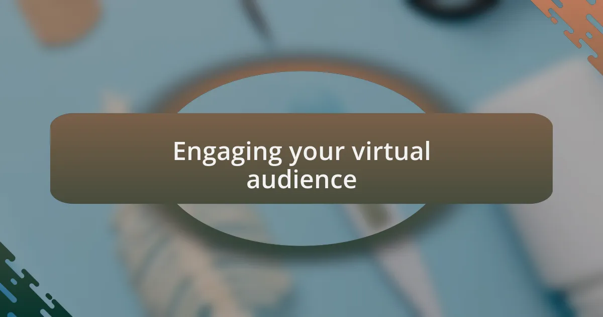 Engaging your virtual audience