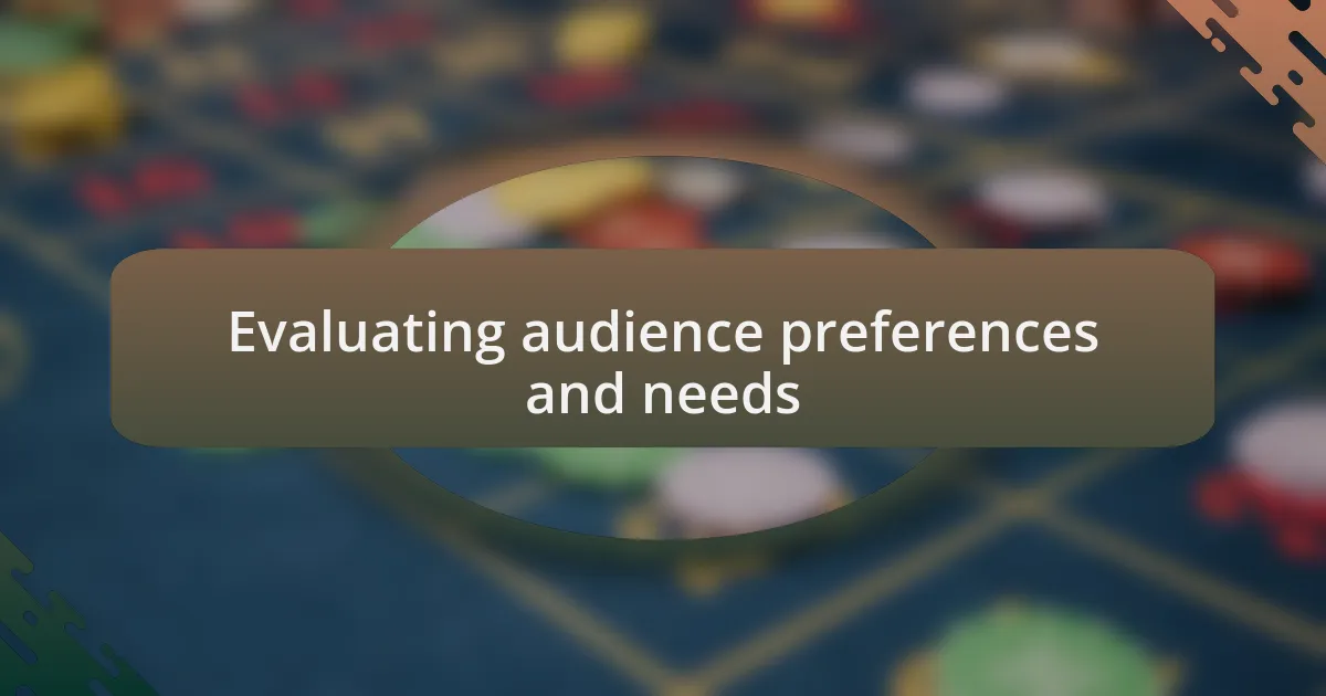 Evaluating audience preferences and needs
