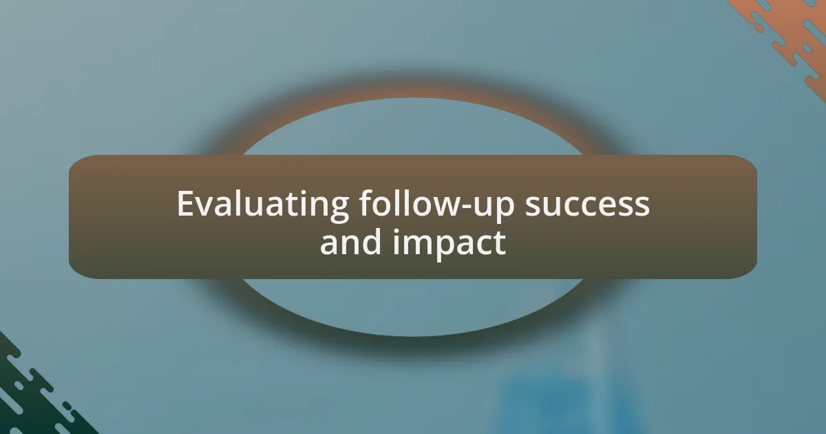Evaluating follow-up success and impact