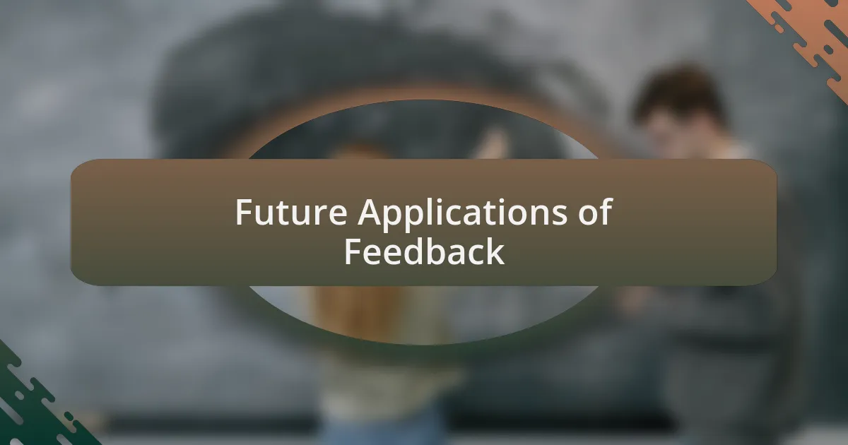 Future Applications of Feedback