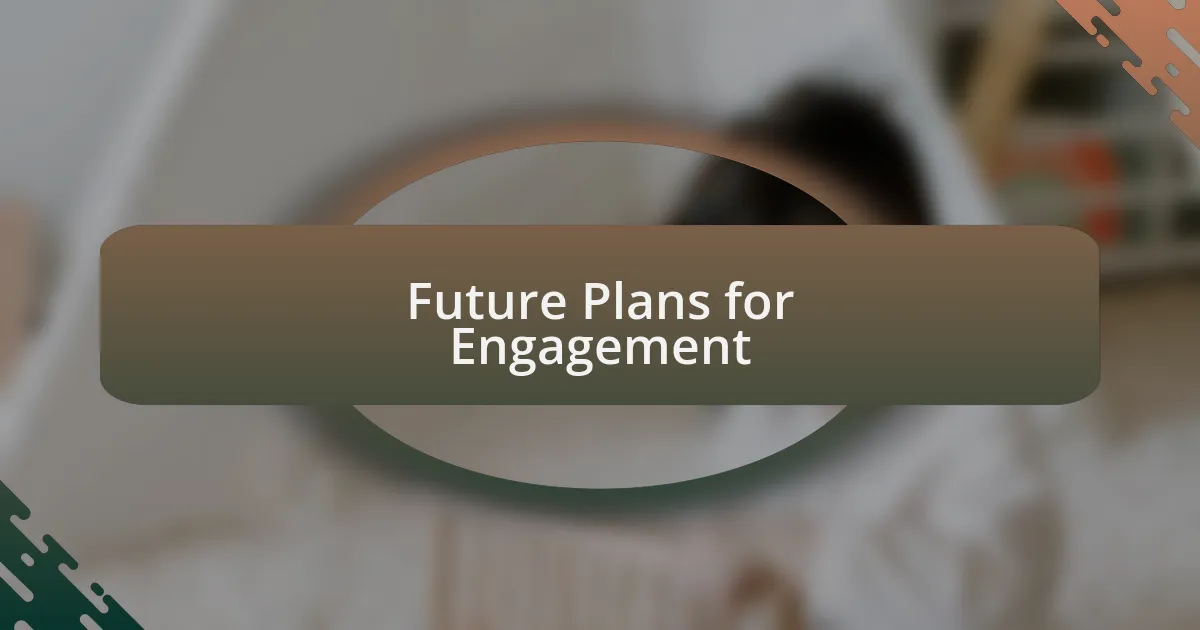 Future Plans for Engagement