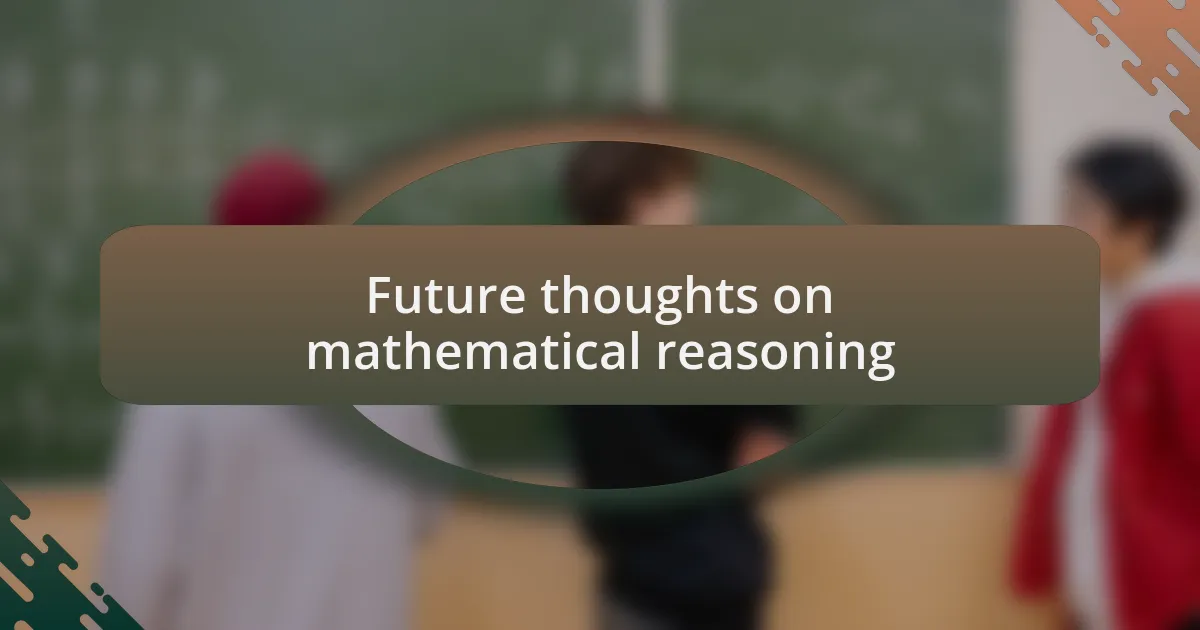 Future thoughts on mathematical reasoning