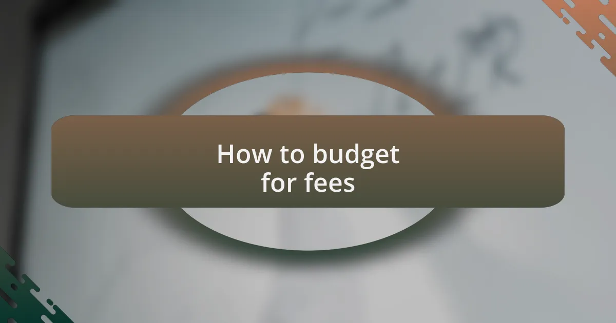 How to budget for fees