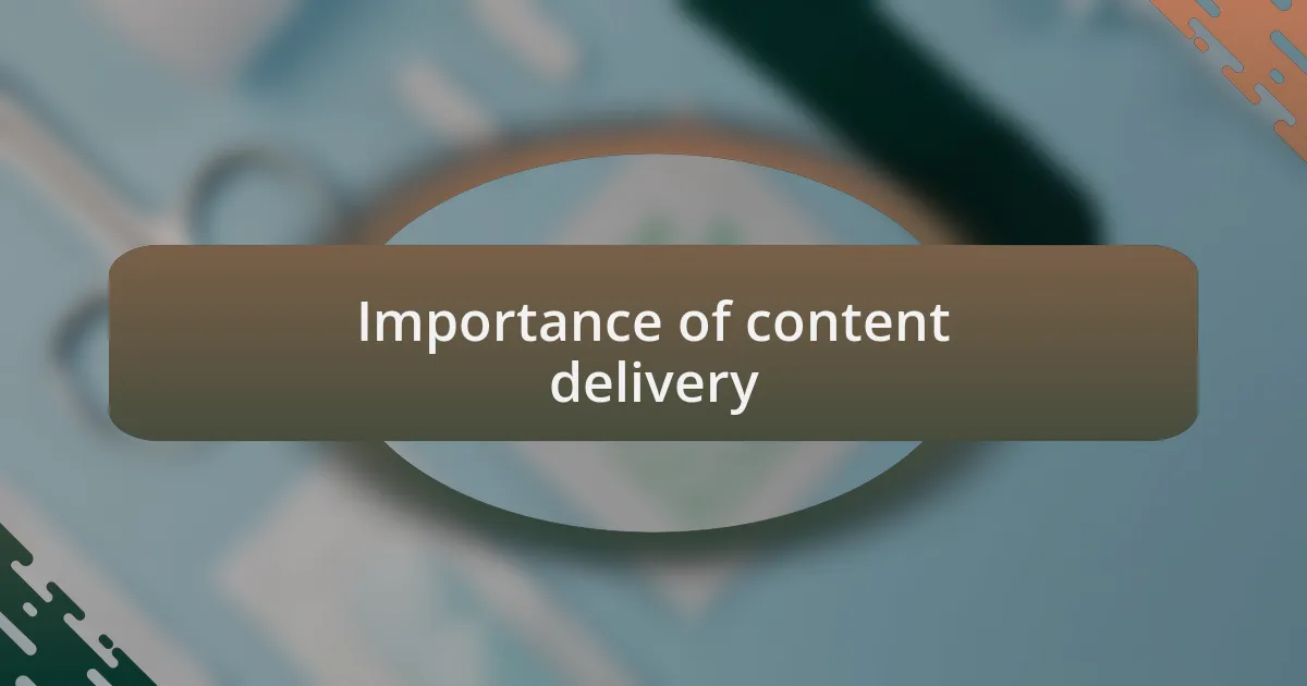 Importance of content delivery