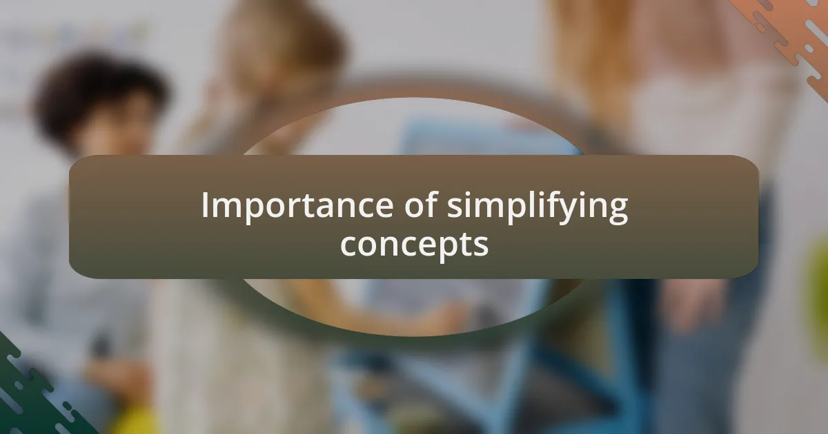 Importance of simplifying concepts