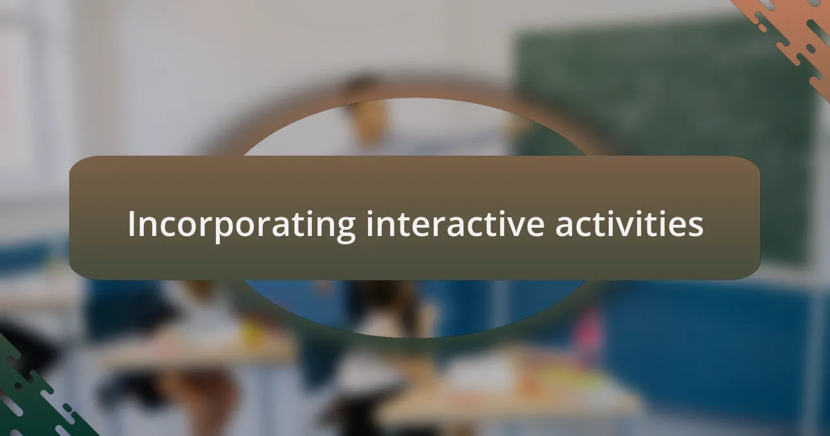 Incorporating interactive activities