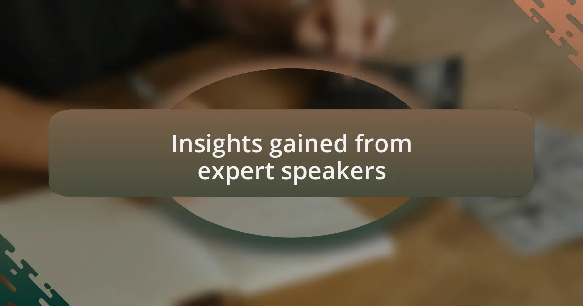 Insights gained from expert speakers