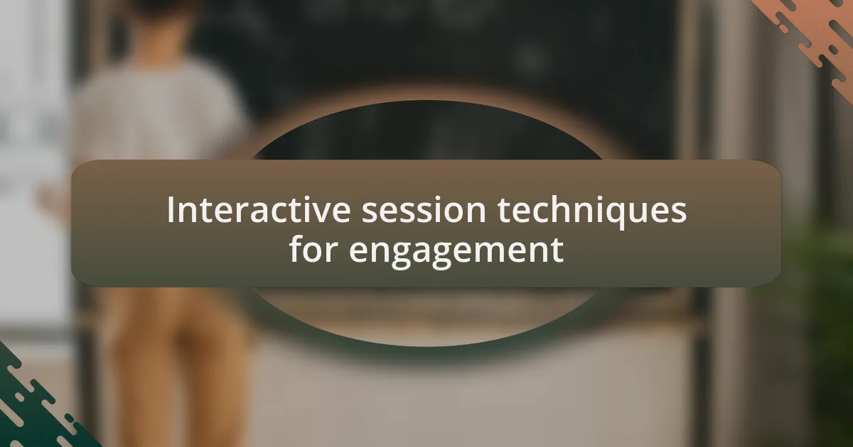 Interactive session techniques for engagement