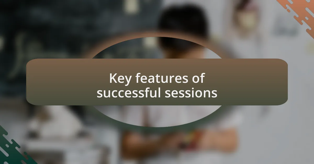 Key features of successful sessions