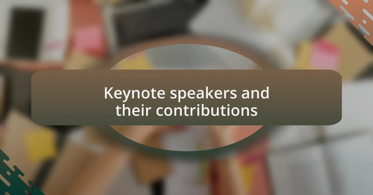 Keynote speakers and their contributions