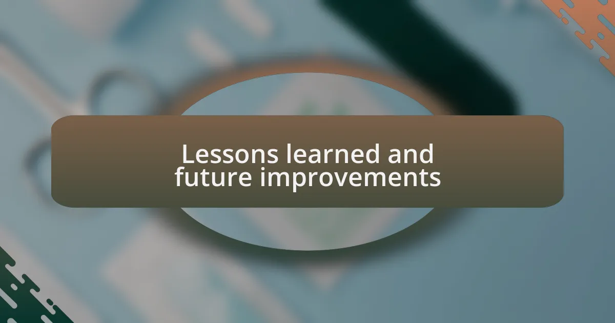 Lessons learned and future improvements