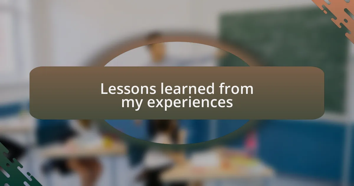 Lessons learned from my experiences