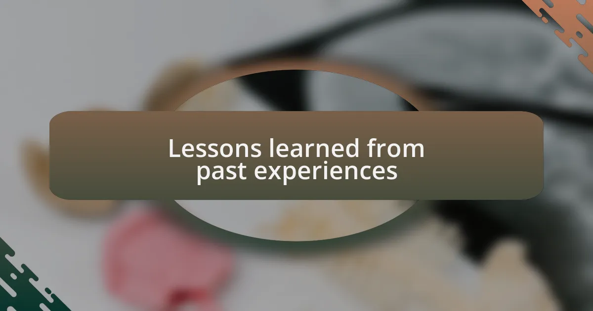 Lessons learned from past experiences