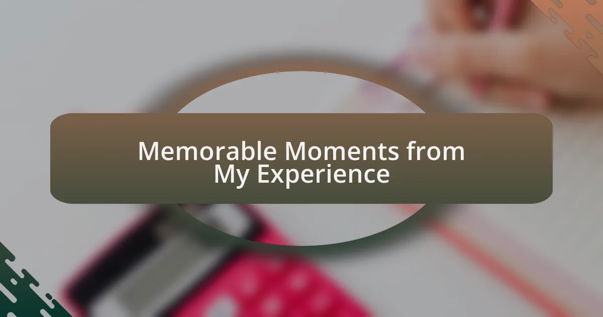 Memorable Moments from My Experience