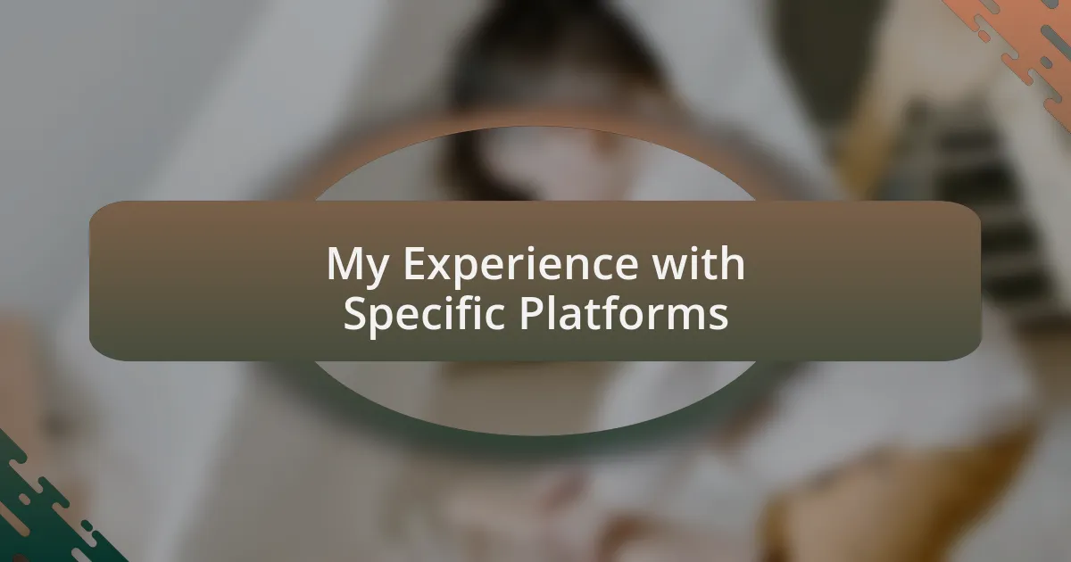 My Experience with Specific Platforms