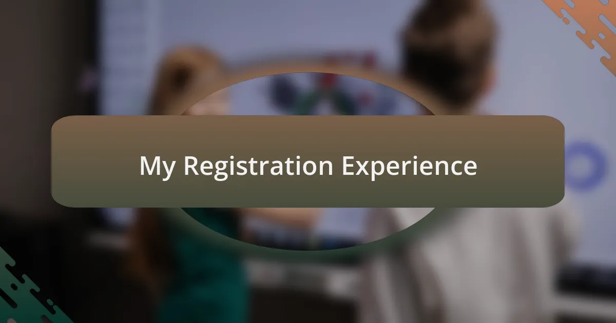 My Registration Experience