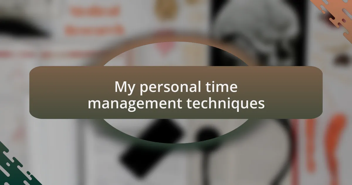 My personal time management techniques