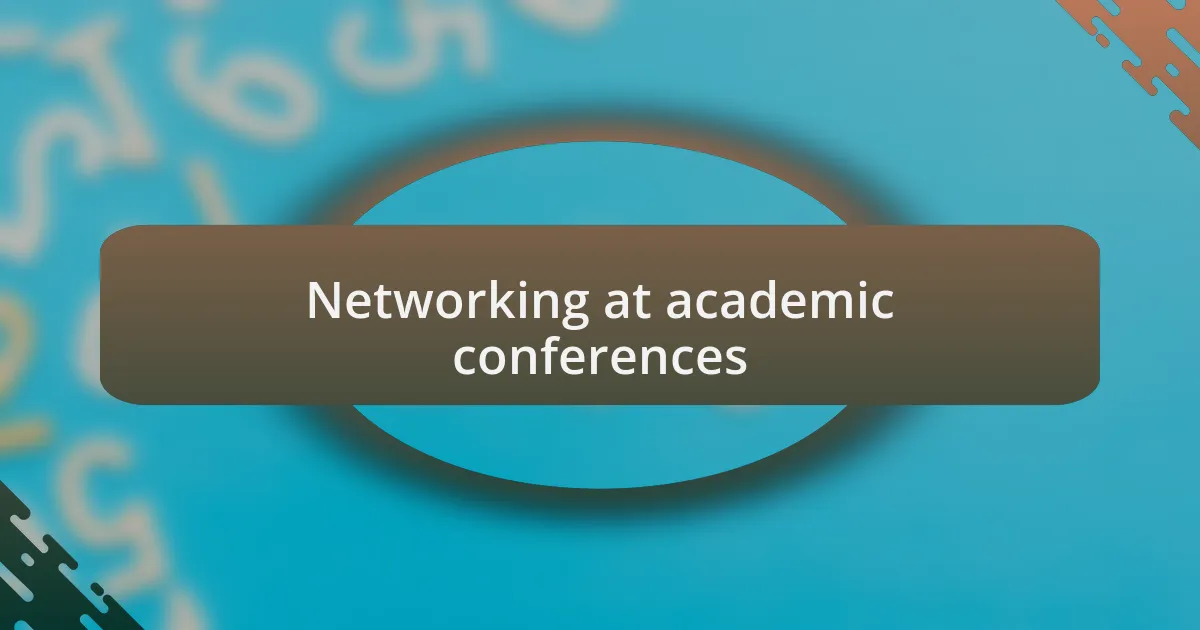 Networking at academic conferences