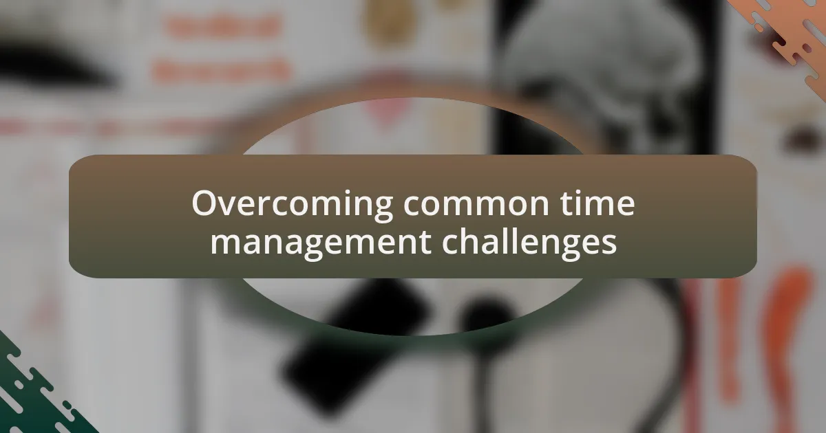Overcoming common time management challenges