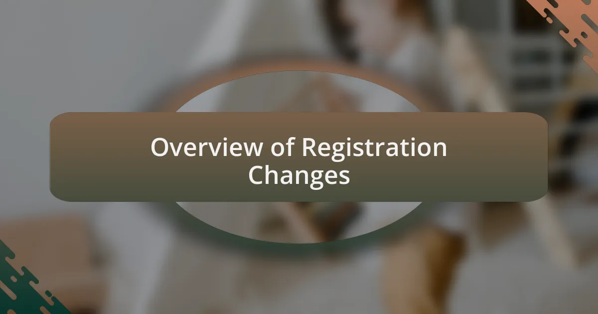 Overview of Registration Changes