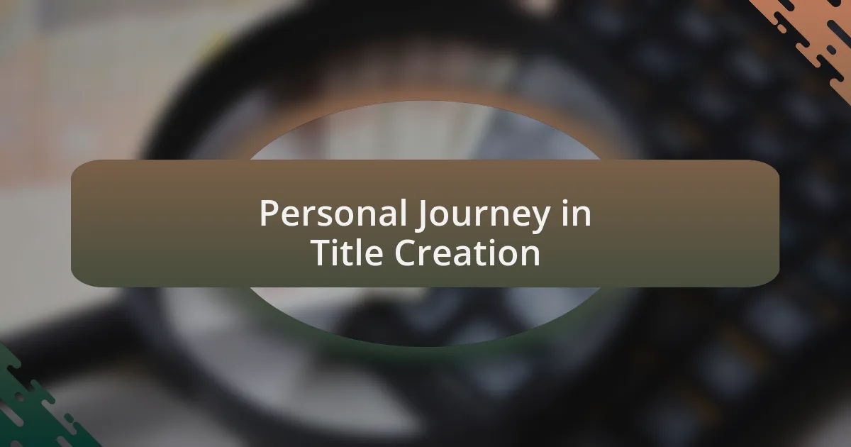 Personal Journey in Title Creation