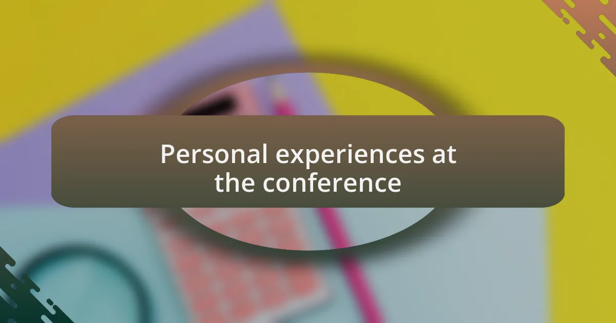 Personal experiences at the conference