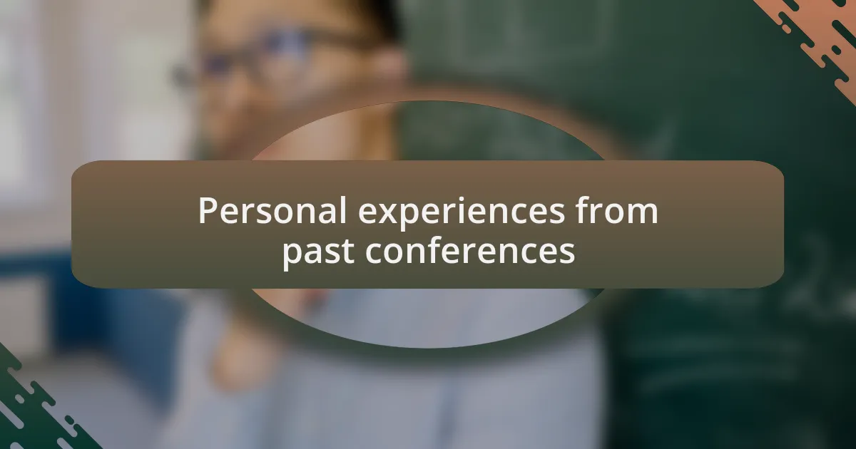 Personal experiences from past conferences
