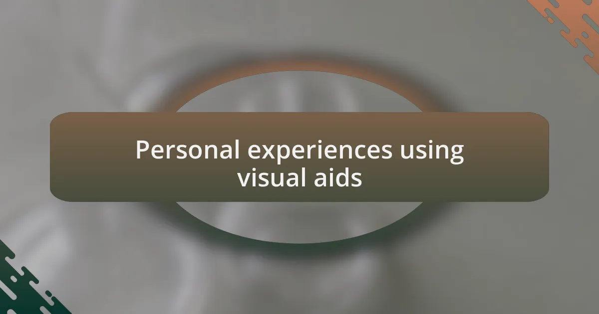 Personal experiences using visual aids