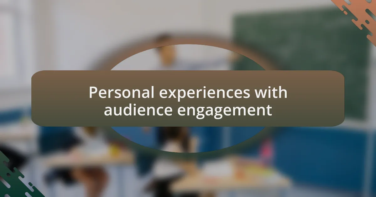 Personal experiences with audience engagement
