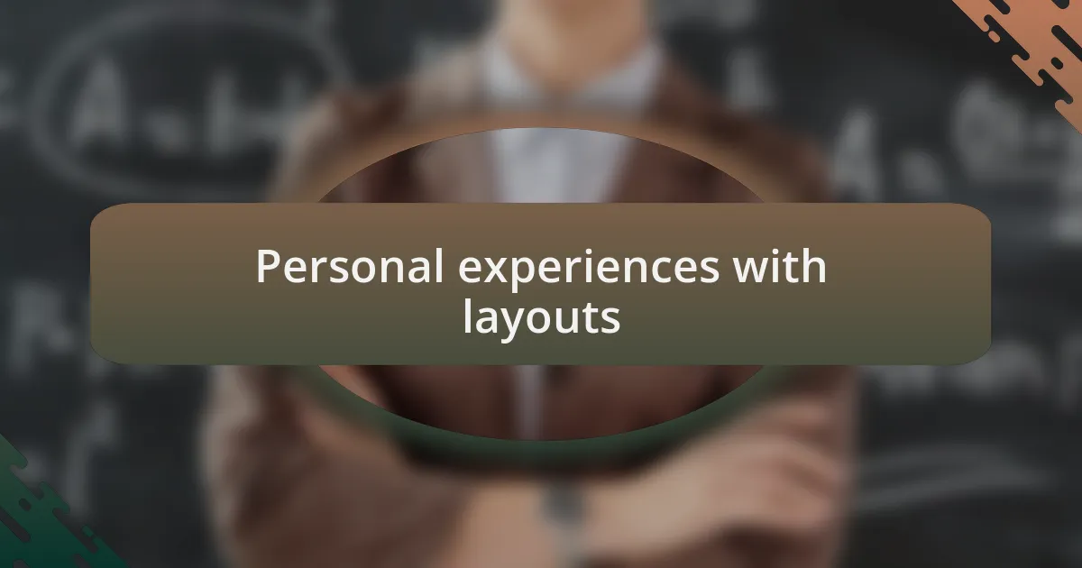 Personal experiences with layouts