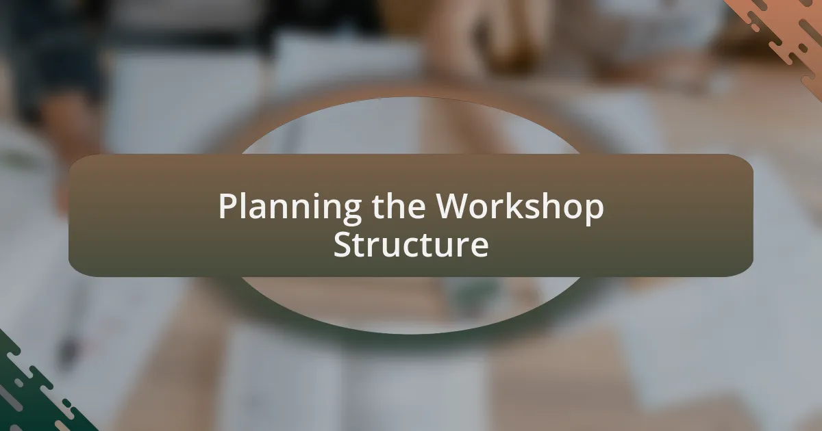 Planning the Workshop Structure