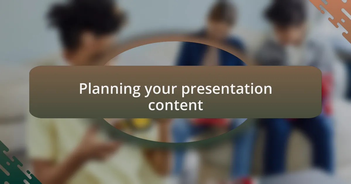 Planning your presentation content