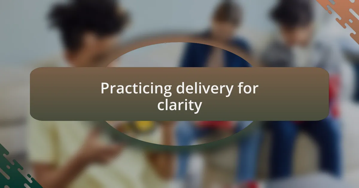 Practicing delivery for clarity