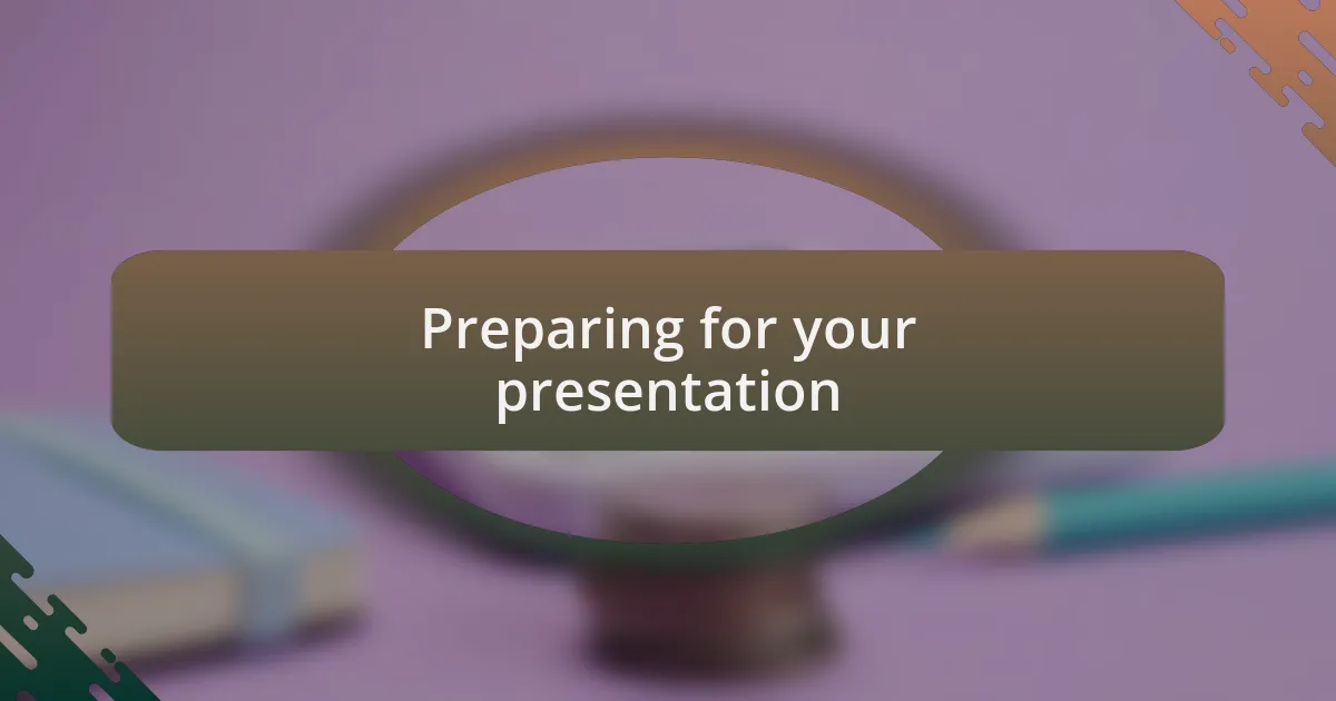 Preparing for your presentation
