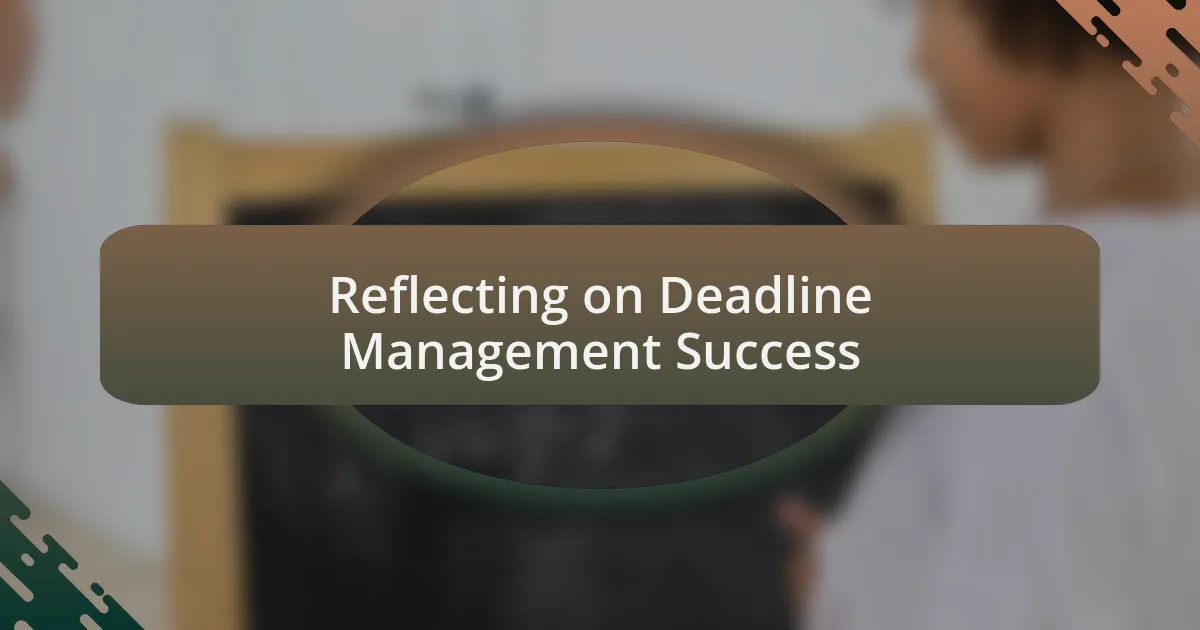 Reflecting on Deadline Management Success