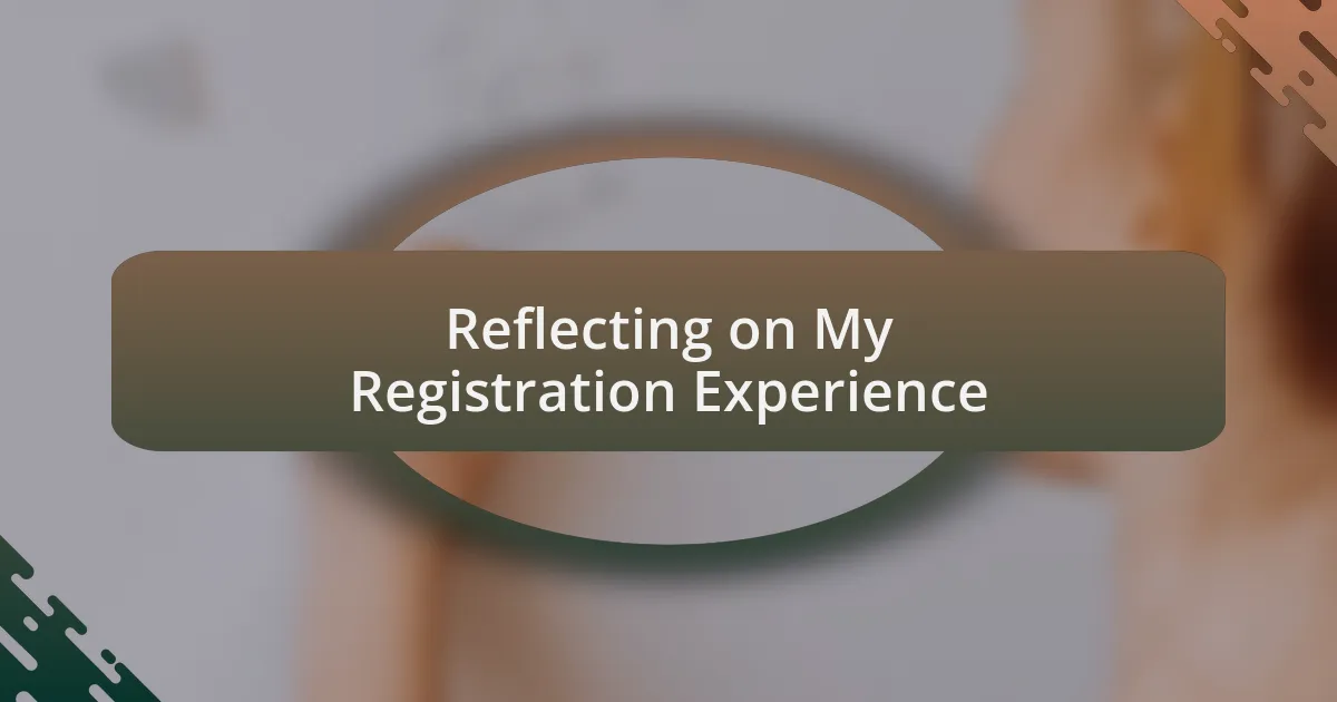 Reflecting on My Registration Experience