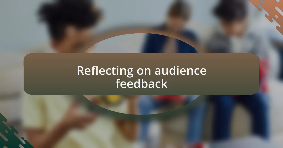 Reflecting on audience feedback