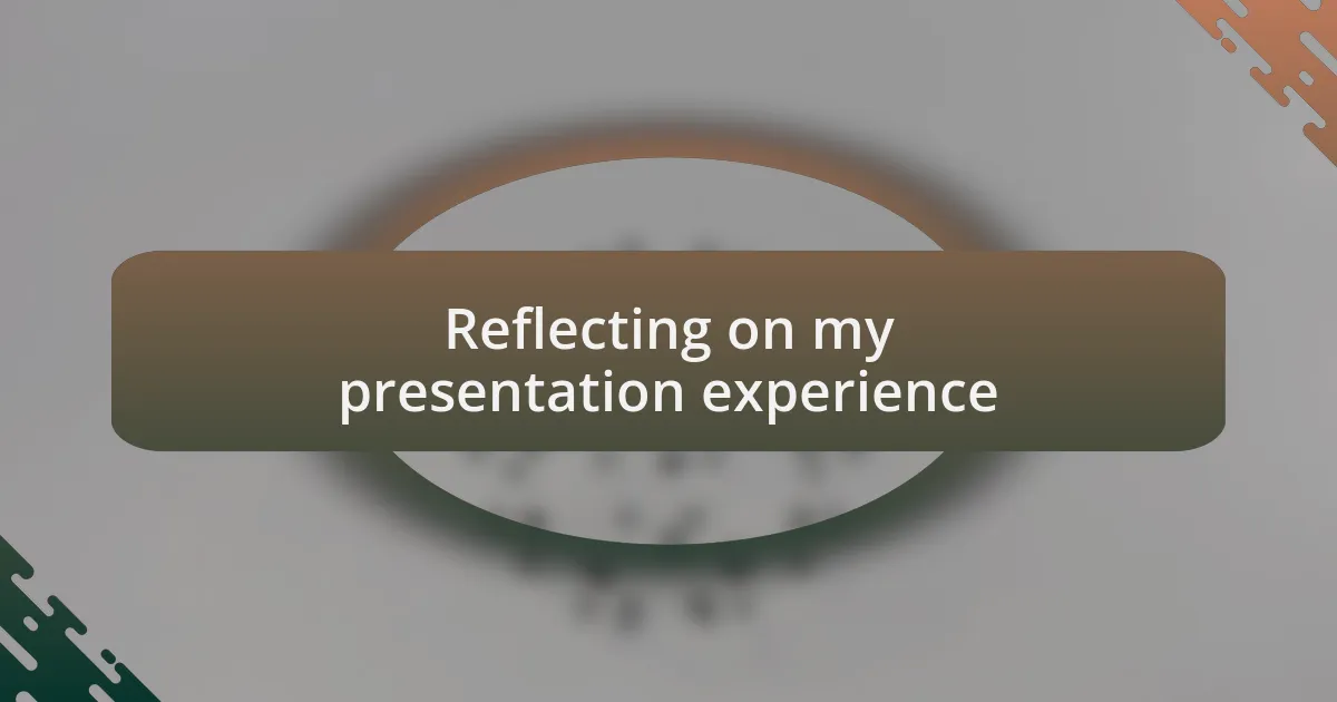 Reflecting on my presentation experience