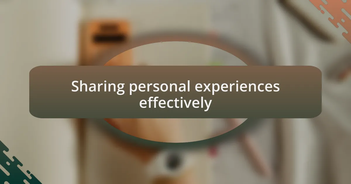 Sharing personal experiences effectively