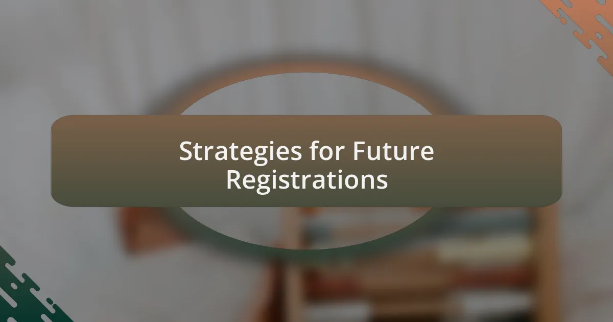 Strategies for Future Registrations