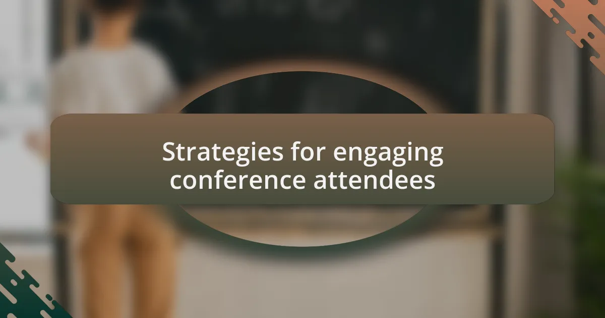 Strategies for engaging conference attendees