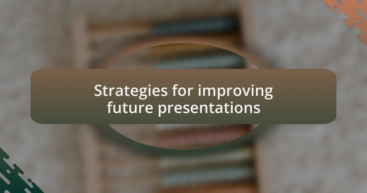 Strategies for improving future presentations